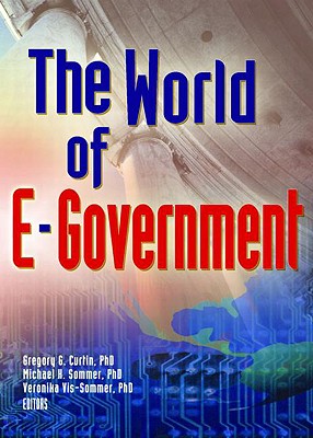 The World of E-Government - Curtin, Gregory G, and Sommer, Michael, and Vis-Sommer, Veronika