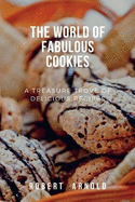 The world of fabulous cookies: A Treasure Trove of Delicious Recipes