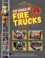 The world of Fire Trucks: A children's book about fire trucks and interesting facts about the work of firefighters, the first book about trucks and firefighters for toddlers.