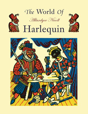 The World of Harlequin: A Critical Study of the Commedia Dell' Arte - Nicoll, Allardyce