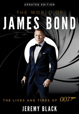 The World of James Bond: The Lives and Times of 007 - Black, Jeremy