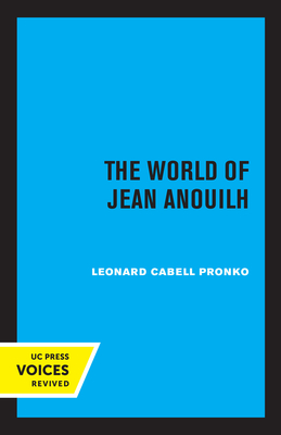 The World of Jean Anouilh - Pronko, Leonard C