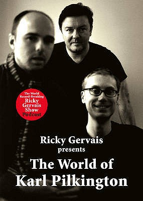 The World of Karl Pilkington - Pilkington, Karl, and Merchant, Stephen, and Gervais, Ricky