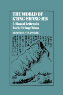 The World of K'Ung Shang-Jen: A Man of Letters in Early Ch'ing China - Strassberg, Richard