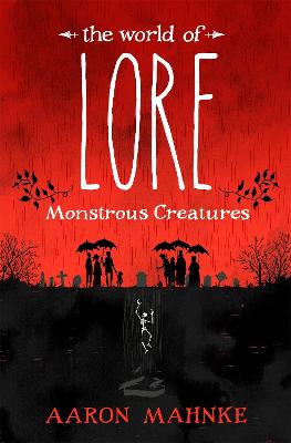 The World of Lore, Volume 1: Monstrous Creatures: Now a major online streaming series - Mahnke, Aaron