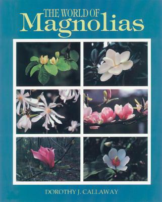 The World of Magnolias - Callaway, Dorothy J, B.S., M.S.