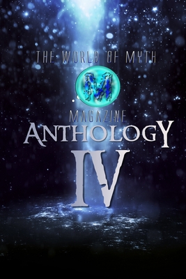 The World of Myth Anthology: Volume IV - Bardy, Stephanie J, and Carr, Steve, and Diamondopolous, DC