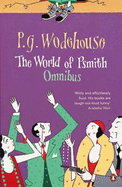 The World of Psmith: "Psmith in the City", "Psmith Journalist", "Leave it to Psmith" - Wodehouse, P. G.