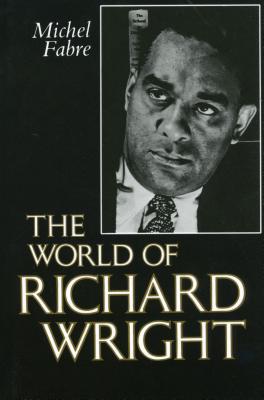 The World of Richard Wright - Fabre, Michel