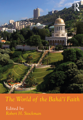 The World of the Bah' Faith - Stockman, Robert H (Editor)