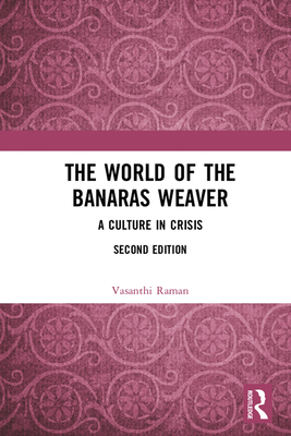 The World of the Banaras Weaver: A Culture in Crisis - Raman, Vasanthi