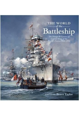 The World of the Battleship: The Design and Careers of Capital Ships of the World's Navies 1900-1950 - Taylor, Bruce