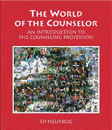 The World of the Counselor: An Introduction to the Counseling Profession - Neukrug, Edward S, Dr.