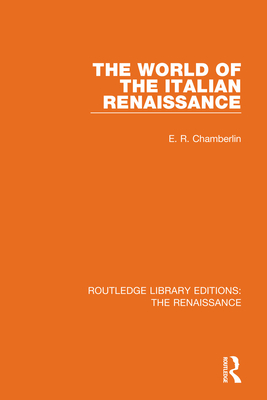 The World of the Italian Renaissance - Chamberlin, E. R.