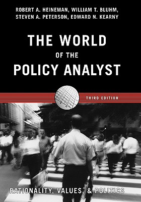 The World of the Policy Analyst: Rationality, Values, and Politics - Heineman, Robert A, and Bluhm, William T, and Peterson, Steven A