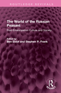 The World of the Russian Peasant: Post-Emancipation Culture and Society
