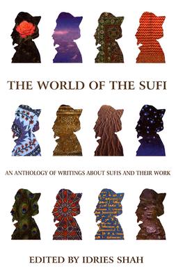 The World of the Sufi: An Anthology of Writings about Sufis and Their Work - Shah, Idries (Editor)