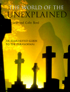 The World of the Unexplained: An Illustrated Guide to the Paranormal