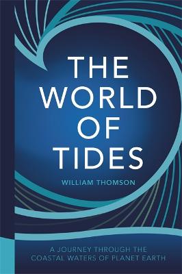 The World of Tides: A Journey Through the Coastal Waters of Planet Earth - Thomson, William, Baron Kelvin
