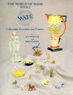 The World of Wade: Collectable Porcelain and Pottery