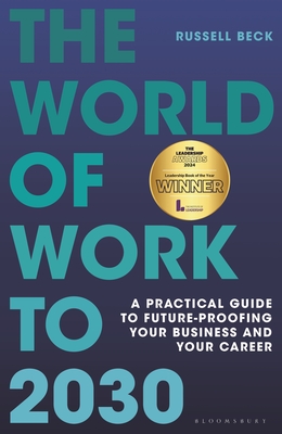 The World of Work to 2030: A practical guide to future-proofing your business and your career - Beck, Russell