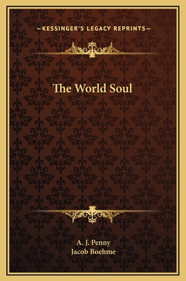 The World Soul - Penny, A J, and Boehme, Jacob