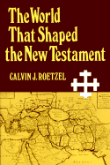 The World That Shaped the New Testament