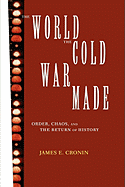 The World the Cold War Made: Order, Chaos and the Return of History