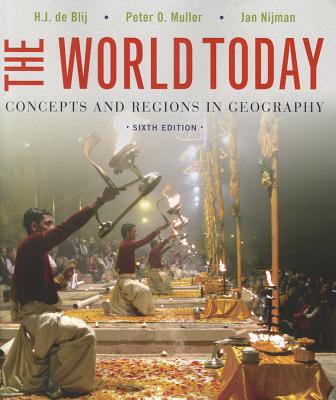The World Today: Concepts and Regions in Geography - De Blij, Harm J, and Muller, Peter O, and Nijman, Jan
