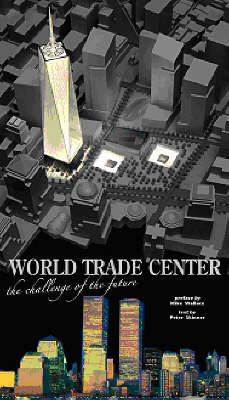 The World Trade Center: The Challenge of the Future - Skinner, Peter, and Wallace, Mike (Preface by)