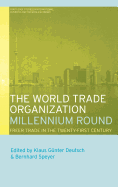 The World Trade Organization Millennium Round: Freer Trade in the Twenty First Century