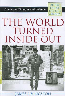 The World Turned Inside Out: American Thought and Culture at the End of the 20th Century - Livingston, James, Major General