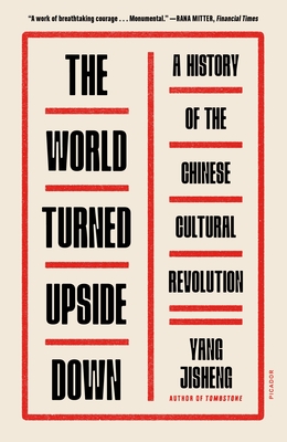 The World Turned Upside Down: A History of the Chinese Cultural Revolution - Jisheng, Yang, and Mosher, Stacy (Translated by), and Jian, Guo (Translated by)