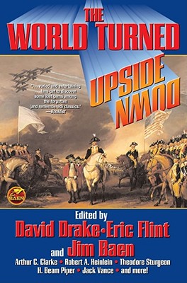 The World Turned Upside Down - Drake, David, Dr. (Editor), and Flint, Eric, and Baen, James