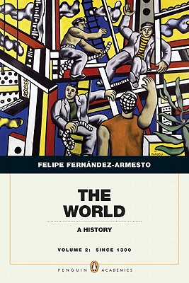 The World, Volume 2: A Historyl Since 1300 - Fernandez-Armesto, Felipe