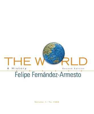 The World, Volume One: To 1500: A History - Fernandez-Armesto, Felipe