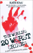 The World's 20 Worst Crimes: True Stories of 20 Killers and Their 1000 Victims