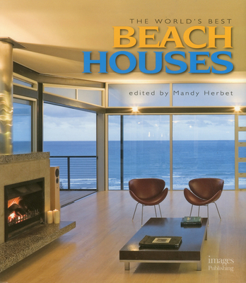 The World's Best Beach Houses - The Images Publishing Group Pty Ltd, Australia