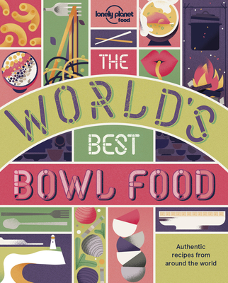 The World's Best Bowl Food: Where to Find It and How to Make It - Food, Lonely Planet