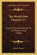 The World's Best Orations V3: From the Earliest Period to the Present Time (1900)