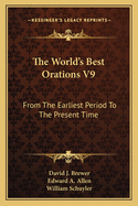 The World's Best Orations V9: From the Earliest Period to the Present Time