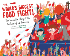 The World's Biggest Food Fight!: The Incredible Story of the Festival of La Tomatina
