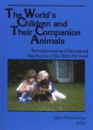 The World's Children and Their Companion Animals: Developmental and Educational Significance of the Child/Pet Bond