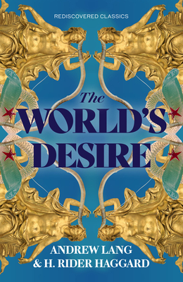 The World's Desire - Haggard, H Rider, Sir, and Lang, Andrew
