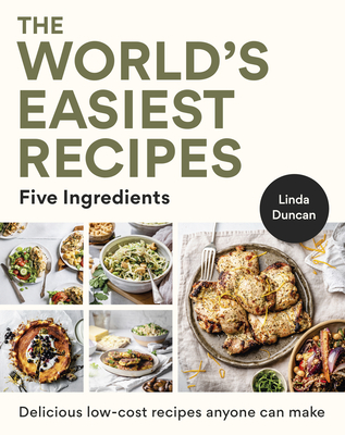 The World's Easiest Recipes: Five Ingredients: Quick and easy budget friendly recipes for the whole family - Duncan, Linda