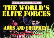 The World's Elite Forces: Arms and Equipment