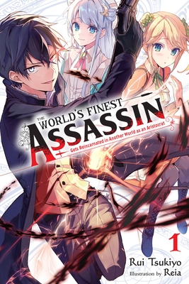 The World's Finest Assassin Gets Reincarnated in Another World, Vol. 1 (light novel) - Tsukiyo, Rui, and Reia (Artist)