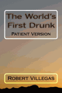 The World's First Drunk: Patient Version