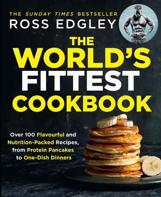 The World's Fittest Cookbook - Edgley, Ross