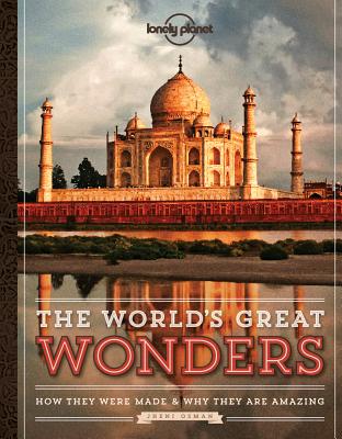 The World's Great Wonders: How They Were Made & Why They Are Amazing - Lonely Planet